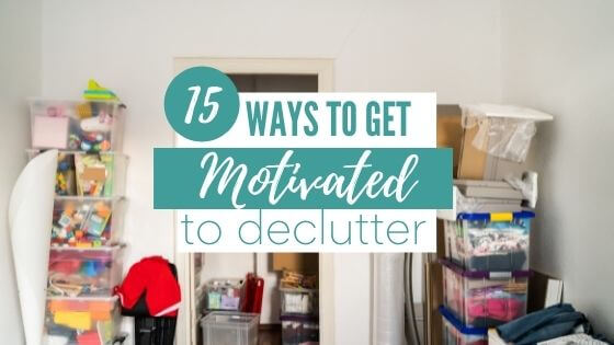 15 Ways to Get Motivated to Declutter Your Home - Budgeting for Bliss