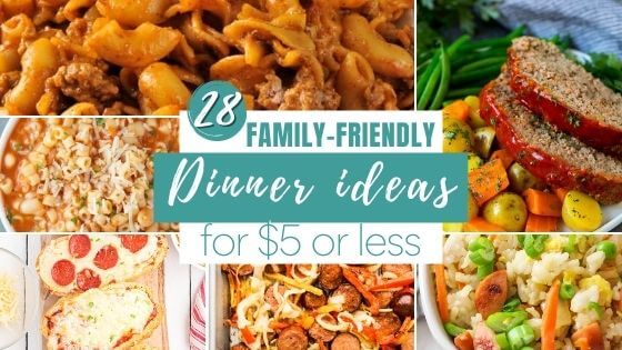 28 Family-Friendly Dinner Ideas That Cost $5 or Less - Budgeting for Bliss