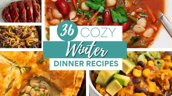 36 Cozy Winter Dinner Recipes - Budgeting for Bliss