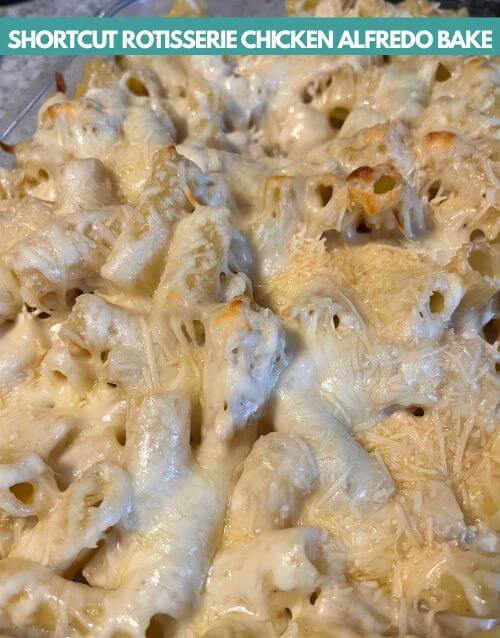 Chicken alfredo bake with rotisserie chicken