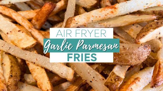Garlic Parmesan Fries cooked in Air fryer